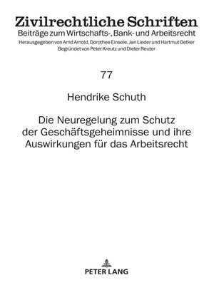 cover image of Die Neuregelung zum Schutz der Geschaeftsgeheimnisse und ihre Auswirkungen fuer das Arbeitsrecht